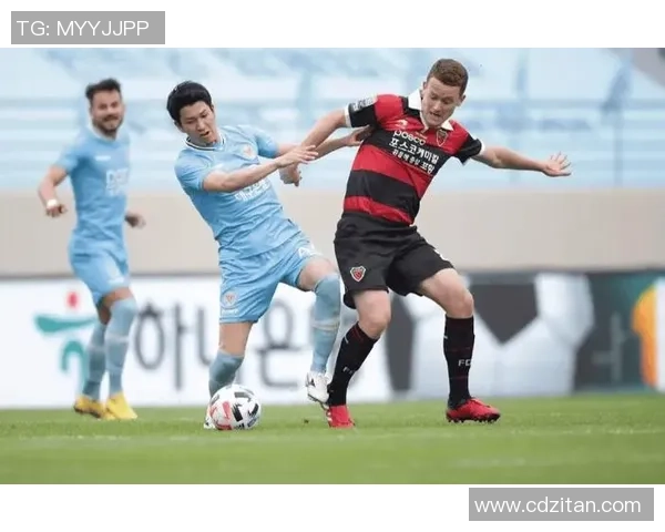 大邱足球队与浦项制铁的激烈对决展现韩国足球的魅力与竞争力 大邱足球队与浦项制铁的激烈对决展现韩国足球的魅力与竞争力